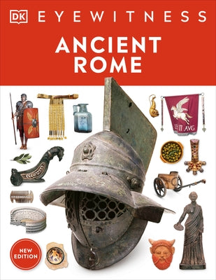 Ancient Rome: Discover One of History's Greatest Civilizations from Its Vast Empire to Gladiator Fights by DK