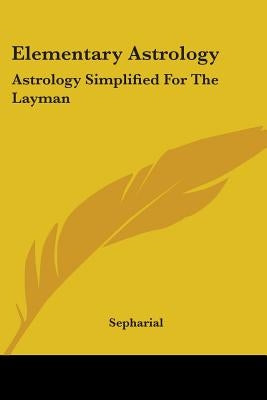 Elementary Astrology: Astrology Simplified for the Layman by Sepharial