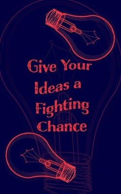 Give Your Ideas a Fighting Chance - Blank Lined 5x8 Notebook for Quick Ideas by Mantablast