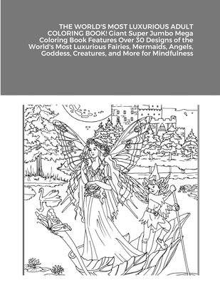 THE WORLD'S MOST LUXURIOUS ADULT COLORING BOOK! Giant Super Jumbo Mega Coloring Book Features Over 30 Designs of the World's Most Luxurious Fairies, M by Harrison, Beatrice