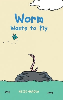 Worm Wants to Fly by Marqua, Heidi