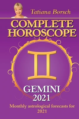 Complete Horoscope GEMINI 2021: Monthly Astrological Forecasts for 2021 by Borsch, Tatiana