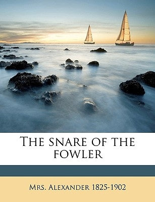 The Snare of the Fowler Volume 1 by Alexander