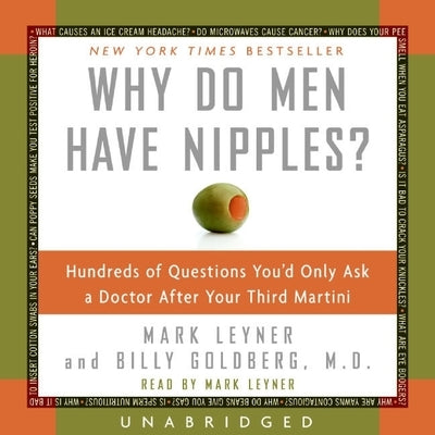 Why Do Men Have Nipples?: Hundreds of Questions You'd Only Ask a Doctor After Your Third Martini by Leyner, Mark