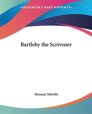 Bartleby the Scrivener by Melville, Herman