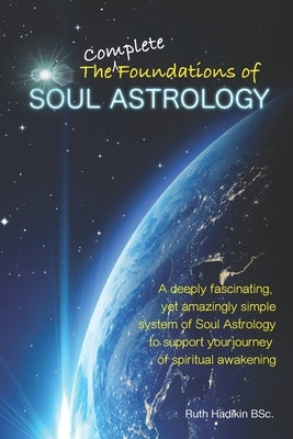 The Complete Foundations of Soul Astrology by Hadikin, Ruth