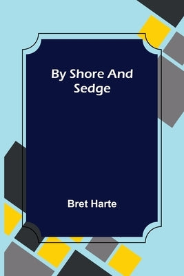 By Shore and Sedge by Harte, Bret