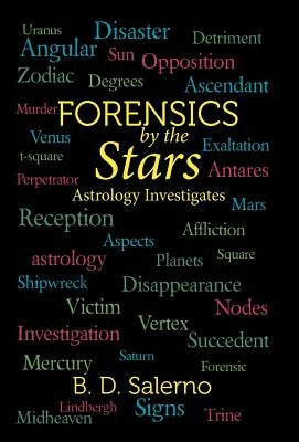 Forensics by the Stars: Astrology Investigates by Salerno, B. D.