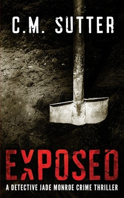 Exposed: A Detective Jade Monroe Crime Thriller Book 5 by Sutter, C. M.