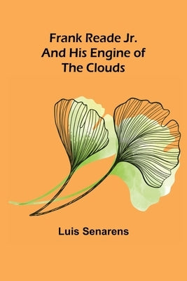 Frank Reade Jr. and His Engine of the Clouds by Senarens, Luis