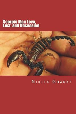 Scorpio Man Love, Lust, and Obsession: Know the Secret of Mystery Man of the Zodiac by Gharat, Nikita Prakash