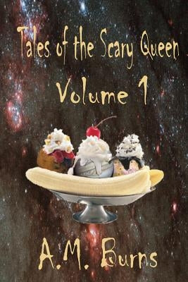 Tales of the Scary Queen Vol 1 by Burns, A. M.