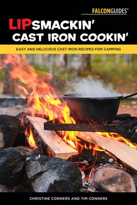 Lipsmackin' Cast Iron Cookin': Easy and Delicious Cast Iron Recipes for Camping by Conners, Christine