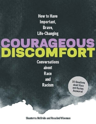 Courageous Discomfort: How to Have Important, Brave, Life-Changing Conversations about Race and Racism20 Questions and Answers for Becoming a by McBride, Shanterra