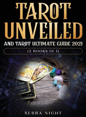 Tarot Unveiled AND Tarot Ultimate Guide 2021: (2 Books IN 1) by Night, Serra