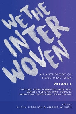 We The Interwoven: An Anthology of Bicultural Iowa (Volume 3) by Wilson, Andrea