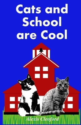 Cats and School are Cool: Creating Art That's Smart by Cleoford, Alexis