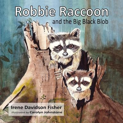 Robbie Raccoon and the Big Black Blob by Fisher, Irene Davidson