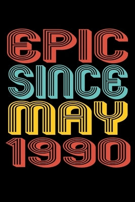 Epic Since May 1990: Perfect Birthday Gift for 30 Year Old Men and Women by Publishing, Susan Gusman