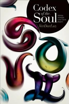 Codex of the Soul: Astrology, Archetypes & Your Sacred Blueprint by Verdarluz