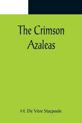 The Crimson Azaleas by De Vere Stacpoole, H.