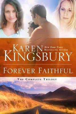 Forever Faithful: The Complete Trilogy by Kingsbury, Karen