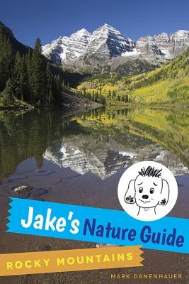 Jake's Nature Guide: Rocky Mountains by Danenhauer, Mark