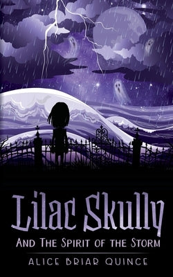 Lilac Skully and the Spirit of the Storm by Quince, Alice Briar