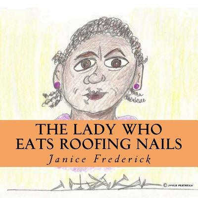 The Lady Who Eats Roofing Nails by Frederick, Janice