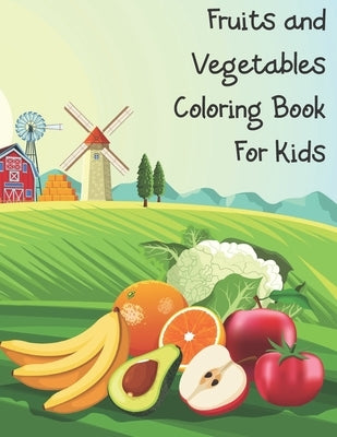 Fruits and Vegetables Coloring Book For Kids: Coloring Book for Toddlers, for Kids 2-4 4-8 Fruits and Vegetables Coloring Large Print by Thecoloring, Uzza