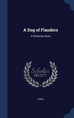 A Dog of Flanders: A Christmas Story by Ouida