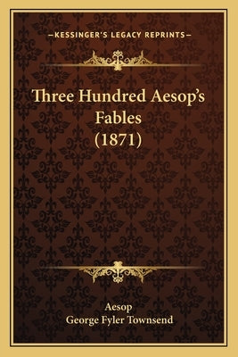 Three Hundred Aesop's Fables (1871) by Aesop