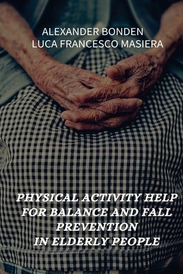 Physical Activity Help for Balance and Fall Prevention in Elderly People by Bonden, Alexander