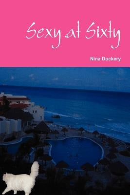 Sexy at Sixty by Dockery, Nina