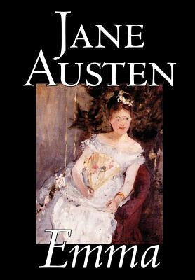 Emma by Jane Austen, Fiction, Classics, Romance, Historical, Literary by Austen, Jane