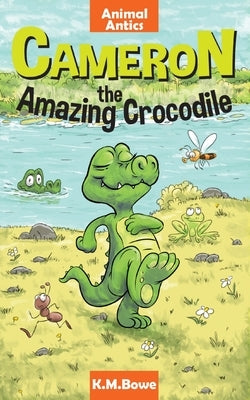 Cameron the Amazing Crocodile: An Early Reader Animal Adventure Book by Bowe, K. M.