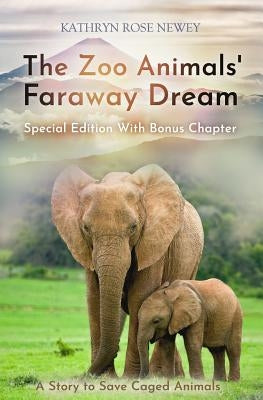 The Zoo Animals' Faraway Dream (Special Edition): A Story to Save Caged Animals by Newey, Kathryn Rose