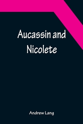 Aucassin and Nicolete by Lang, Andrew