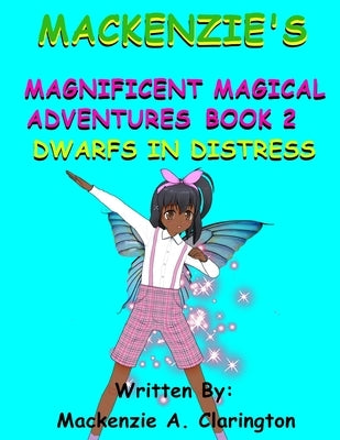 Mackenzie's Magnificent Magical Adventures Book 2: Dwarfs In Distress by Clarington, Morris Bernard