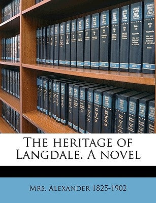 The Heritage of Langdale. a Novel Volume 2 by Alexander