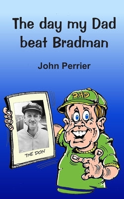 The day my Dad beat Bradman by Doyle, Brian