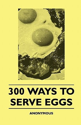 300 Ways To Serve Eggs by Anon