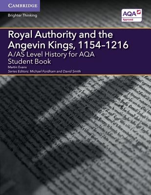 A/As Level History for Aqa Royal Authority and the Angevin Kings, 1154-1216 Student Book by Evans, Martin