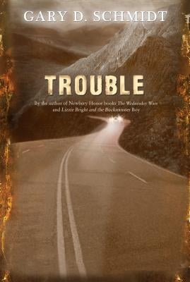 Trouble by Schmidt, Gary D.