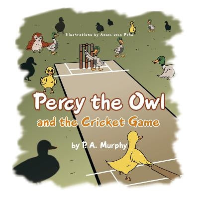 Percy the Owl and the Cricket Game by Murphy, P. A.