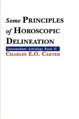 Some Principles of Horoscopic Delineation by Carter, Charles E. O.