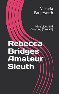 Rebecca Bridges Amateur Sleuth: Nine Lives and Counting (Case #5) by Farnsworth, Victoria