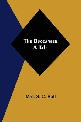 The Buccaneer: A Tale by S. C. Hall