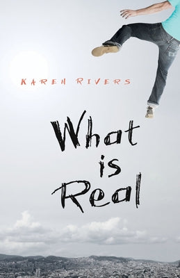 What Is Real by Rivers, Karen