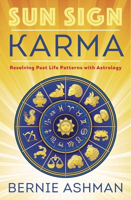 Sun Sign Karma: Resolving Past Life Patterns with Astrology by Ashman, Bernie